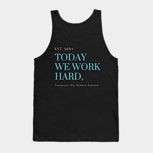 Today We Work Hard, Tomorrow We Achieve Success! Tank Top